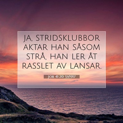 Picture 07 - Job 41:20 SV1917 - ja, stridsklubbor aktar han såsom strå, han ler - Bible Verse Picture