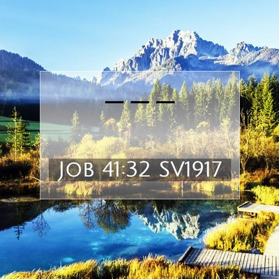 Picture 07 - Job 41:32 SV1917 -  - Bible Verse Picture