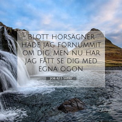 Picture 07 - Job 42:5 SV1917 - Blott hörsägner hade jag förnummit om dig, men - Bible Verse Picture