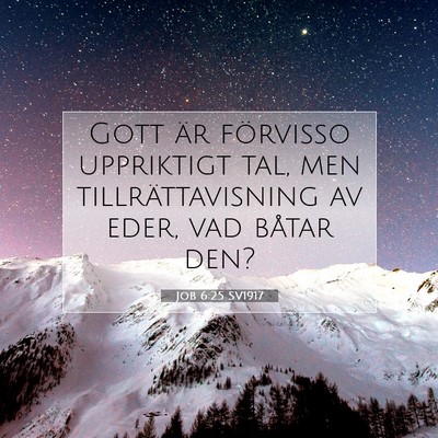 Picture 07 - Job 6:25 SV1917 - Gott är förvisso uppriktigt tal, men - Bible Verse Picture
