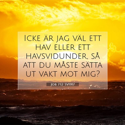 Picture 07 - Job 7:12 SV1917 - Icke är jag väl ett hav eller ett havsvidunder, - Bible Verse Picture