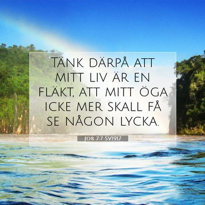 Picture 07 - Job 7:7 SV1917 - Tänk därpå att mitt liv är en fläkt, att - Bible Verse Picture