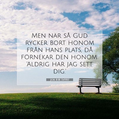 Picture 07 - Job 8:18 SV1917 - Men när så Gud rycker bort honom från hans - Bible Verse Picture