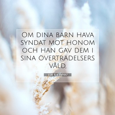 Picture 07 - Job 8:4 SV1917 - Om dina barn hava syndat mot honom och han gav - Bible Verse Picture