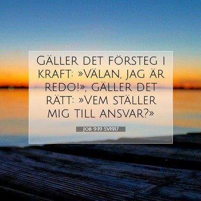 Picture 07 - Job 9:19 SV1917 - Gäller det försteg i kraft: »Välan, jag är - Bible Verse Picture