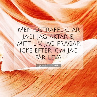 Picture 07 - Job 9:21 SV1917 - Men ostrafflig är jag! Jag aktar ej mitt liv, - Bible Verse Picture
