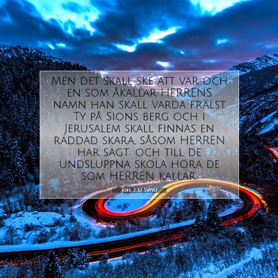 Picture 07 - Joel 2:32 SV1917 - Men det skall ske att var och en som åkallar - Bible Verse Picture