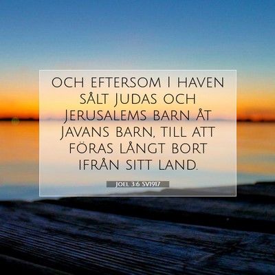 Picture 07 - Joel 3:6 SV1917 - och eftersom I haven sålt Judas och Jerusalems - Bible Verse Picture