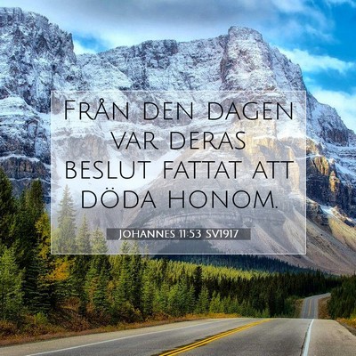 Picture 07 - Johannes 11:53 SV1917 - Från den dagen var deras beslut fattat att döda - Bible Verse Picture