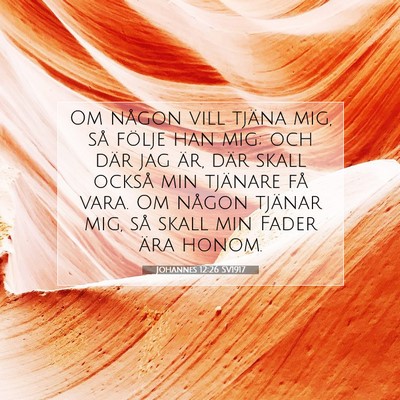 Picture 07 - Johannes 12:26 SV1917 - Om någon vill tjäna mig, så följe han mig; - Bible Verse Picture