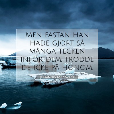 Picture 07 - Johannes 12:37 SV1917 - Men fastän han hade gjort så många tecken - Bible Verse Picture