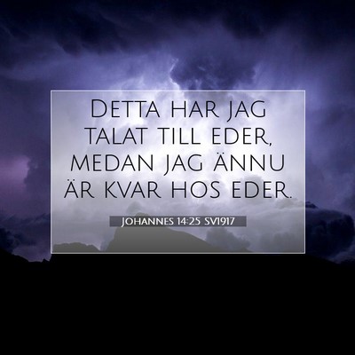 Picture 07 - Johannes 14:25 SV1917 - Detta har jag talat till eder, medan jag ännu - Bible Verse Picture