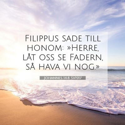 Picture 07 - Johannes 14:8 SV1917 - Filippus sade till honom: »Herre, låt oss se - Bible Verse Picture