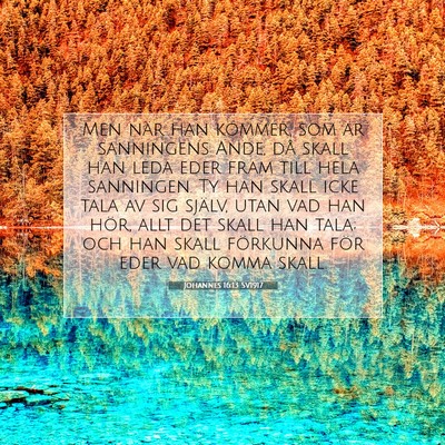 Picture 07 - Johannes 16:13 SV1917 - Men när han kommer, som är sanningens Ande, då - Bible Verse Picture