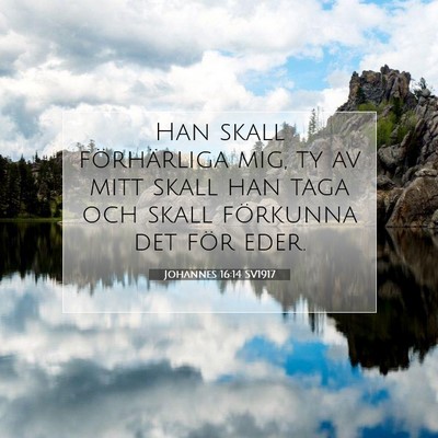 Picture 07 - Johannes 16:14 SV1917 - Han skall förhärliga mig, ty av mitt skall han - Bible Verse Picture