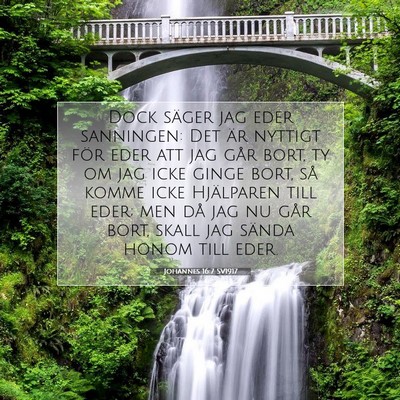 Picture 07 - Johannes 16:7 SV1917 - Dock säger jag eder sanningen: Det är nyttigt - Bible Verse Picture
