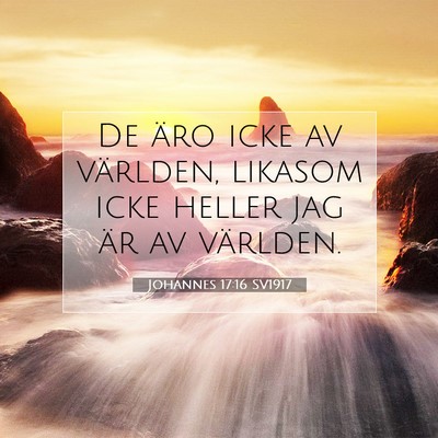 Picture 07 - Johannes 17:16 SV1917 - De äro icke av världen, likasom icke heller jag - Bible Verse Picture