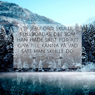 Picture 07 - Johannes 18:32 SV1917 - Ty Jesu ord skulle fullbordas, det som han hade - Bible Verse Picture