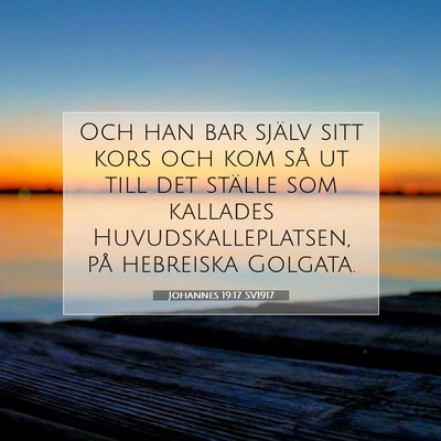 Picture 07 - Johannes 19:17 SV1917 - Och han bar själv sitt kors och kom så ut till - Bible Verse Picture