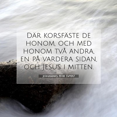 Picture 07 - Johannes 19:18 SV1917 - Där korsfäste de honom, och med honom två - Bible Verse Picture