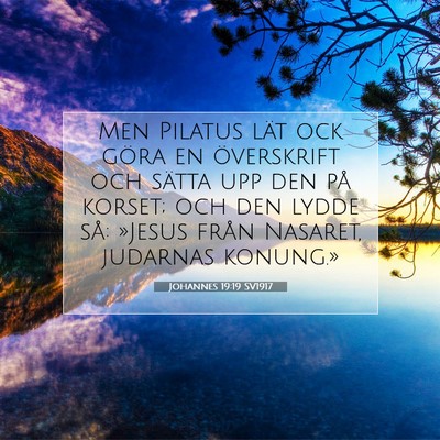 Picture 07 - Johannes 19:19 SV1917 - Men Pilatus lät ock göra en överskrift och - Bible Verse Picture