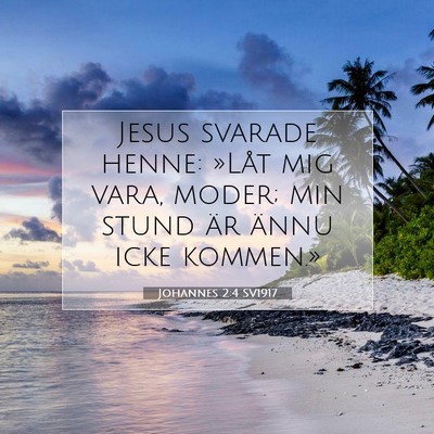 Picture 07 - Johannes 2:4 SV1917 - Jesus svarade henne: »Låt mig vara, moder; min - Bible Verse Picture