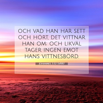 Picture 07 - Johannes 3:32 SV1917 - och vad han har sett och hört, det vittnar han - Bible Verse Picture
