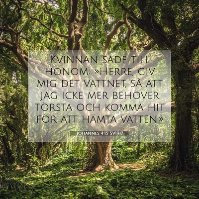 Picture 07 - Johannes 4:15 SV1917 - Kvinnan sade till honom: »Herre, giv mig det - Bible Verse Picture