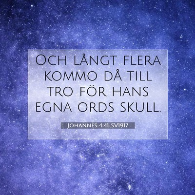 Picture 07 - Johannes 4:41 SV1917 - Och långt flera kommo då till tro för hans - Bible Verse Picture