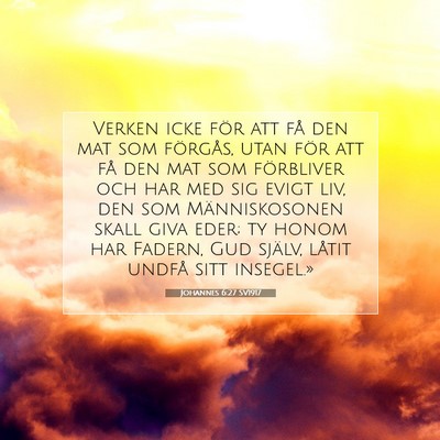 Picture 07 - Johannes 6:27 SV1917 - Verken icke för att få den mat som förgås, - Bible Verse Picture