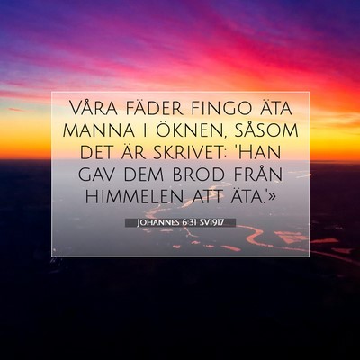 Picture 07 - Johannes 6:31 SV1917 - Våra fäder fingo äta manna i öknen, såsom - Bible Verse Picture