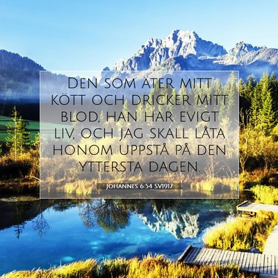 Picture 07 - Johannes 6:54 SV1917 - Den som äter mitt kött och dricker mitt blod, - Bible Verse Picture
