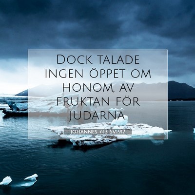 Picture 07 - Johannes 7:13 SV1917 - Dock talade ingen öppet om honom, av fruktan - Bible Verse Picture