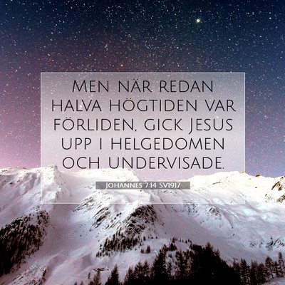 Picture 07 - Johannes 7:14 SV1917 - Men när redan halva högtiden var förliden, - Bible Verse Picture