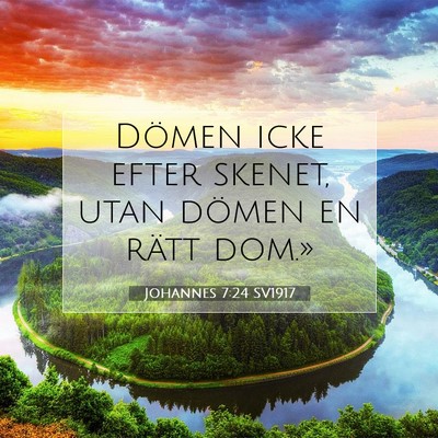 Picture 07 - Johannes 7:24 SV1917 - Dömen icke efter skenet, utan dömen en rätt - Bible Verse Picture