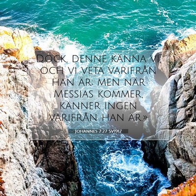 Picture 07 - Johannes 7:27 SV1917 - Dock, denne känna vi, och vi veta varifrån han - Bible Verse Picture