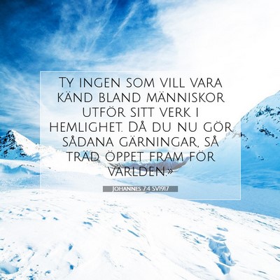 Picture 07 - Johannes 7:4 SV1917 - Ty ingen som vill vara känd bland människor - Bible Verse Picture