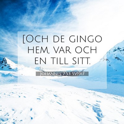 Picture 07 - Johannes 7:53 SV1917 - [Och de gingo hem, var och en till - Bible Verse Picture