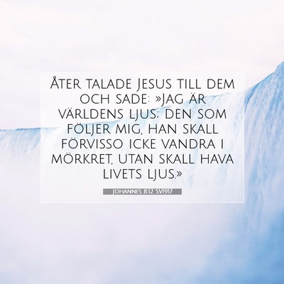 Picture 07 - Johannes 8:12 SV1917 - Åter talade Jesus till dem och sade: »Jag är - Bible Verse Picture
