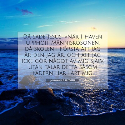 Picture 07 - Johannes 8:28 SV1917 - Då sade Jesus: »När I haven upphöjt - Bible Verse Picture