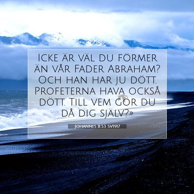 Picture 07 - Johannes 8:53 SV1917 - Icke är väl du förmer än vår Fader Abraham? - Bible Verse Picture