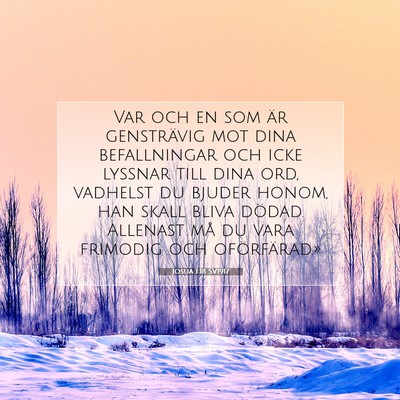 Picture 07 - Josua 1:18 SV1917 - Var och en som är gensträvig mot dina - Bible Verse Picture