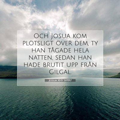 Picture 07 - Josua 10:9 SV1917 - Och Josua kom plötsligt över dem, ty han - Bible Verse Picture