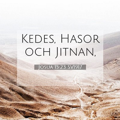 Picture 07 - Josua 15:23 SV1917 - Kedes, Hasor och - Bible Verse Picture
