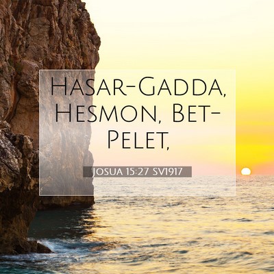 Picture 07 - Josua 15:27 SV1917 - Hasar-Gadda, Hesmon, - Bible Verse Picture