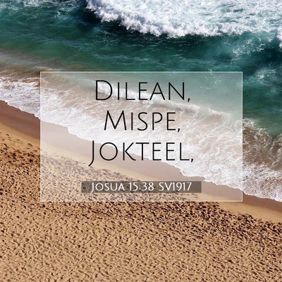 Picture 07 - Josua 15:38 SV1917 - Dilean, Mispe, - Bible Verse Picture