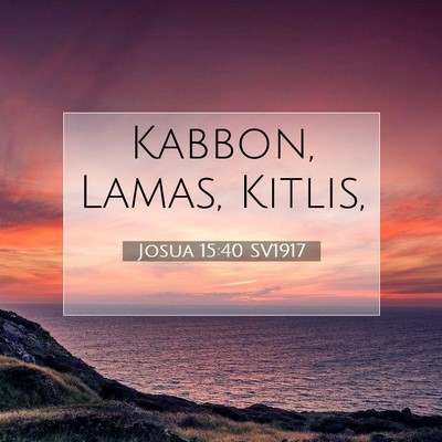 Picture 07 - Josua 15:40 SV1917 - Kabbon, Lamas, - Bible Verse Picture