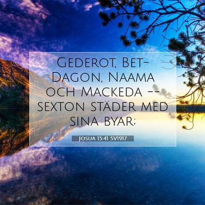 Picture 07 - Josua 15:41 SV1917 - Gederot, Bet-Dagon, Naama och Mackeda -- sexton - Bible Verse Picture