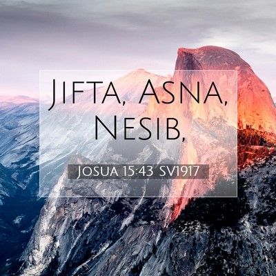 Picture 07 - Josua 15:43 SV1917 - Jifta, Asna, - Bible Verse Picture