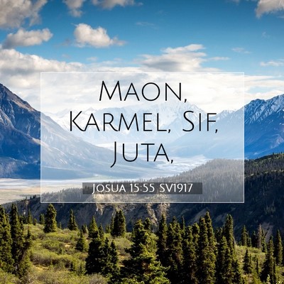 Picture 07 - Josua 15:55 SV1917 - Maon, Karmel, Sif, - Bible Verse Picture